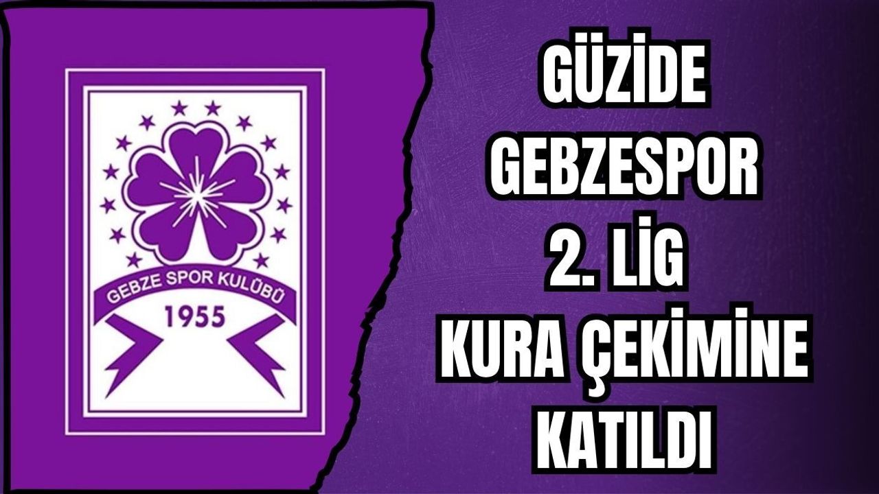 GÜZİDE GEBZESPOR 2. LİG KURA ÇEKİMİNE KATILDI