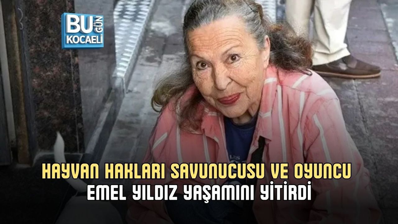 HAYVAN HAKLARI SAVUNUCUSU VE OYUNCU EMEL YILDIZ YAŞAMINI YİTİRDİ