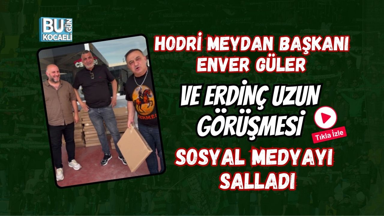 HODRİ MEYDAN BAŞKANI ENVER GÜLER VE ERDİNÇ UZUN GÖRÜŞMESİ SOSYAL MEDYAYI SALLADI