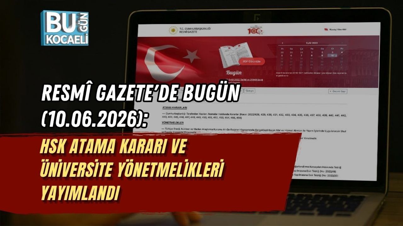 RESMÎ GAZETE'DE BUGÜN (10.06.2026): HSK ATAMA KARARI VE ÜNİVERSİTE YÖNETMELİKLERİ YAYIMLANDI