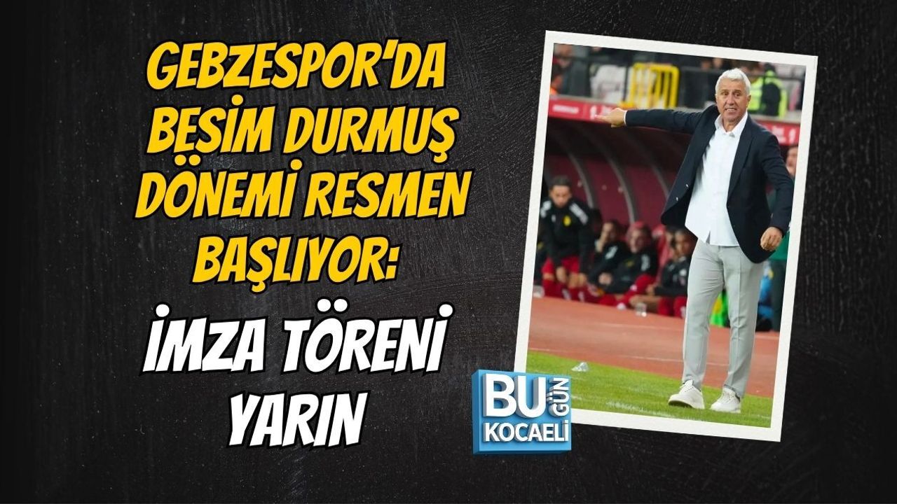 GEBZESPOR’DA BESİM DURMUŞ DÖNEMİ RESMEN BAŞLIYOR: İMZA TÖRENİ YARIN