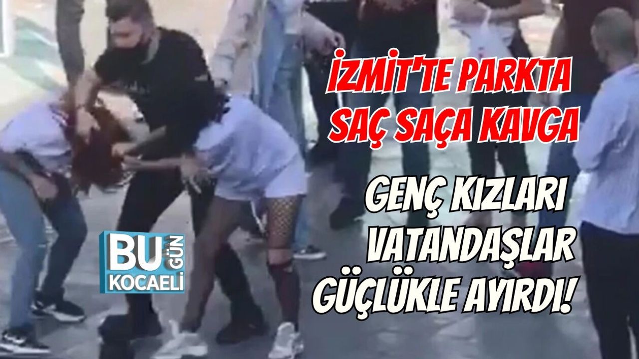 İZMİT'TE PARKTA SAÇ SAÇA KAVGA: GENÇ KIZLARI VATANDAŞLAR GÜÇLÜKLE AYIRDI!
