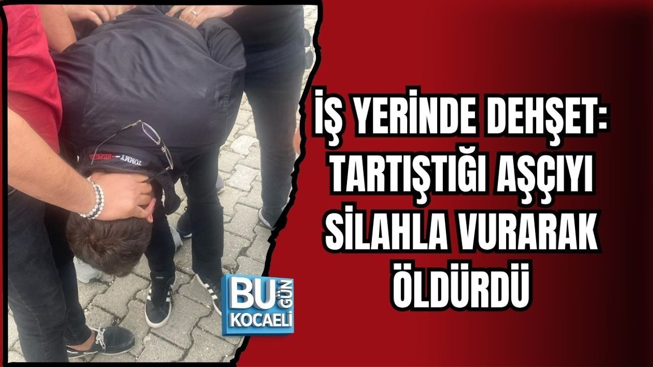 İŞ YERİNDE DEHŞET: TARTIŞTIĞI AŞÇIYI SİLAHLA VURARAK ÖLDÜRDÜ