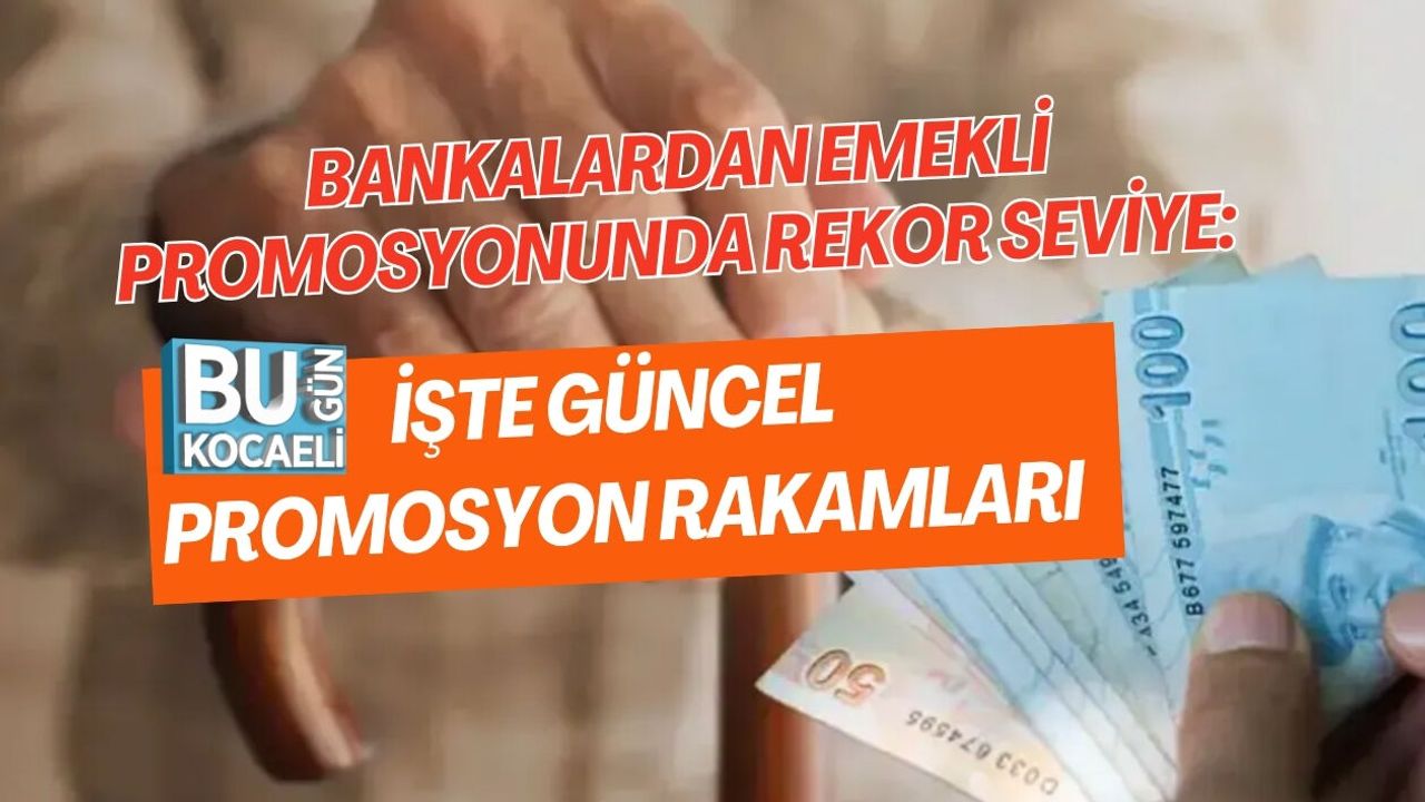 BANKALARDAN EMEKLİ PROMOSYONUNDA REKOR SEVİYE: İŞTE GÜNCEL PROMOSYON RAKAMLARI