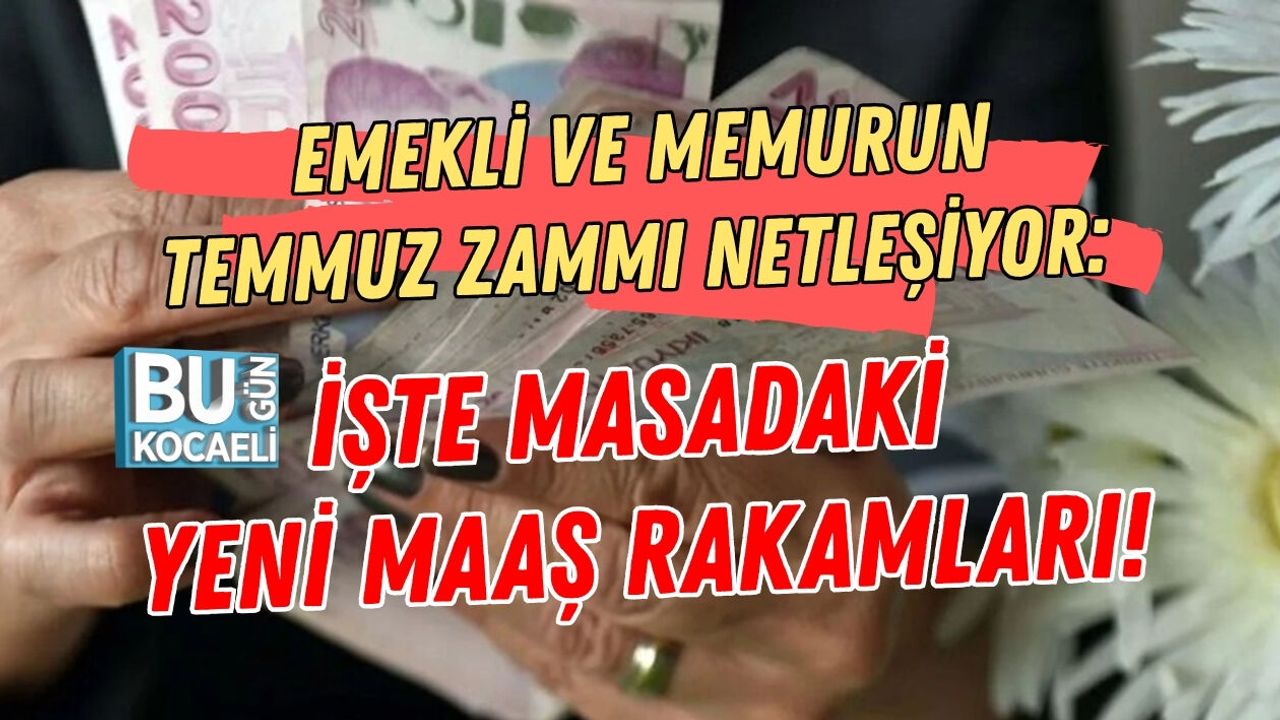 EMEKLİ VE MEMURUN TEMMUZ ZAMMI NETLEŞİYOR: İŞTE MASADAKİ YENİ MAAŞ RAKAMLARI!