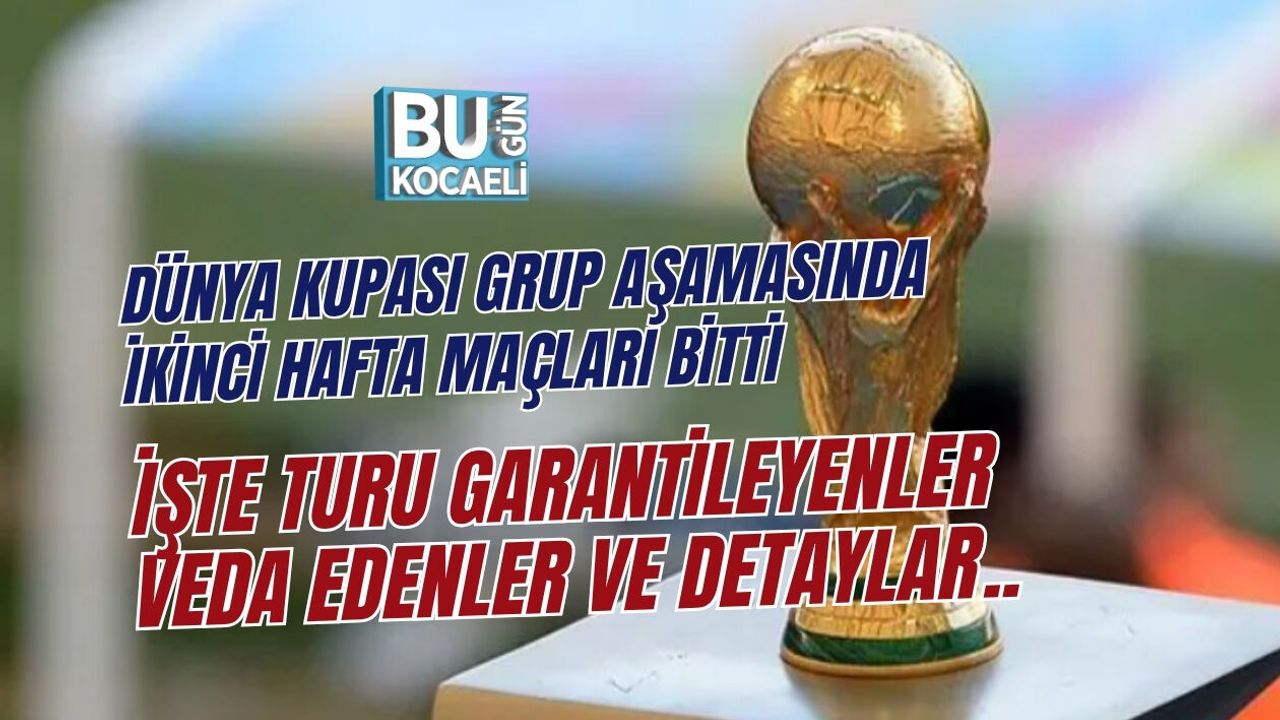 DÜNYA KUPASI GRUP AŞAMASINDA İKİNCİ HAFTA MAÇLARI BİTTİ: İŞTE TURU GARANTİLEYENLER, VEDA EDENLER VE DETAYLAR...