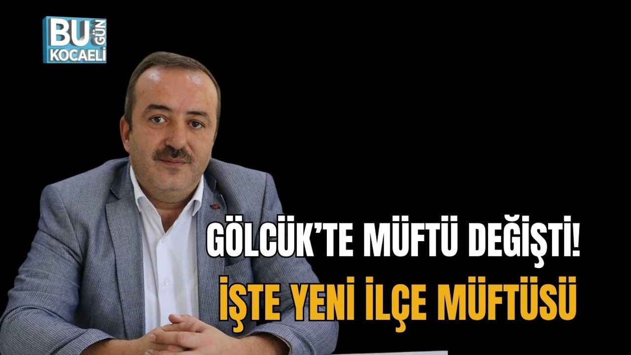 GÖLCÜK’TE MÜFTÜ DEĞİŞTİ! İŞTE YENİ İLÇE MÜFTÜSÜ
