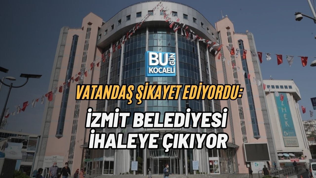 VATANDAŞ ŞİKAYET EDİYORDU: İZMİT BELEDİYESİ İHALEYE ÇIKIYOR