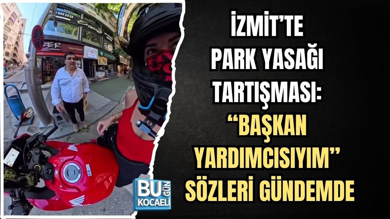 İZMİT’TE PARK YASAĞI TARTIŞMASI: “BAŞKAN YARDIMCISIYIM” SÖZLERİ GÜNDEMDE