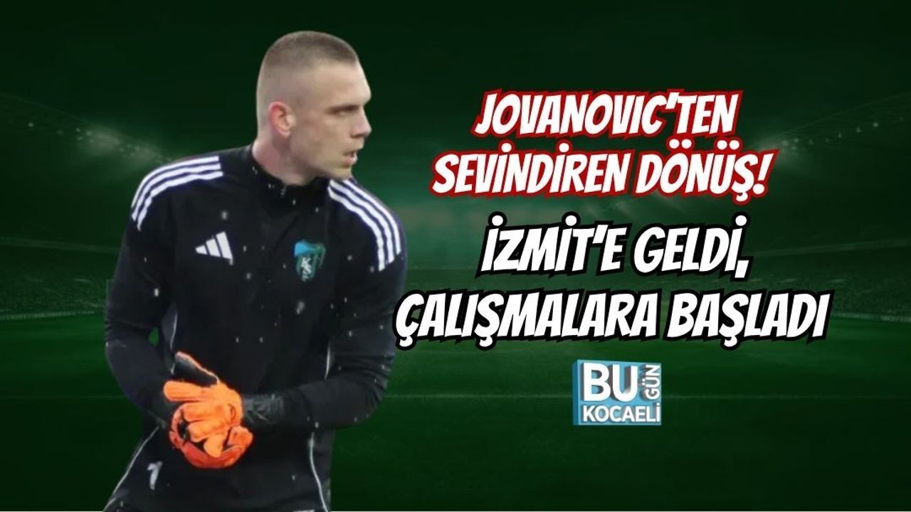 JOVANOVIC’TEN SEVİNDİREN DÖNÜŞ! İZMİT’E GELDİ, ÇALIŞMALARA BAŞLADI