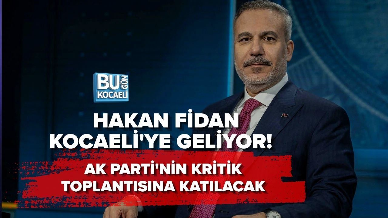 HAKAN FİDAN KOCAELİ'YE GELİYOR! AK PARTİ'NİN KRİTİK TOPLANTISINA KATILACAK