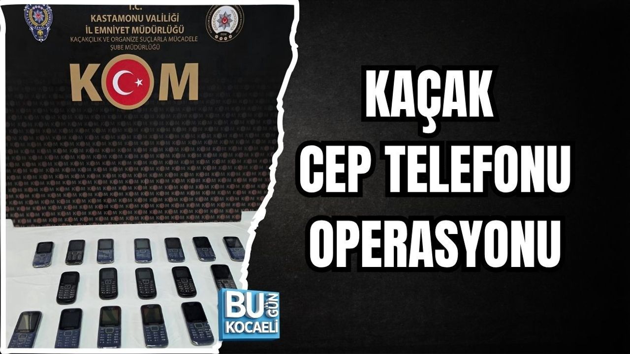 KAÇAK CEP TELEFONU OPERASYONU