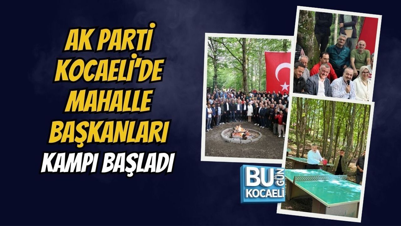 AK PARTİ KOCAELİ’DE MAHALLE BAŞKANLARI KAMPI BAŞLADI