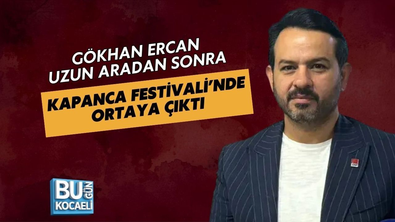 GÖKHAN ERCAN UZUN ARADAN SONRA KAPANCA FESTİVALİ’NDE ORTAYA ÇIKTI