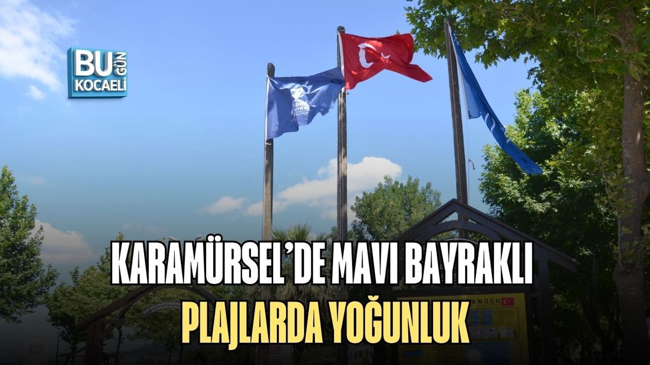KARAMÜRSEL’DE MAVI BAYRAKLI PLAJLARDA YOĞUNLUK