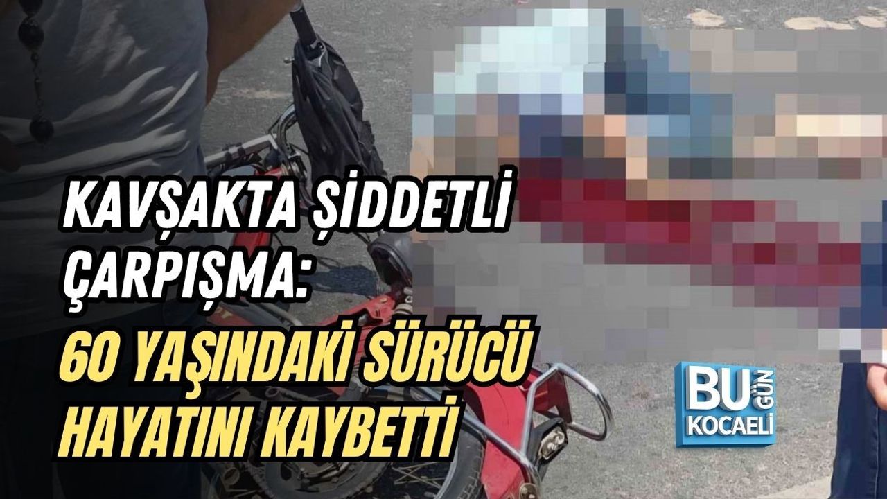 KAVŞAKTA ŞİDDETLİ ÇARPIŞMA: 60 YAŞINDAKİ SÜRÜCÜ HAYATINI KAYBETTİ