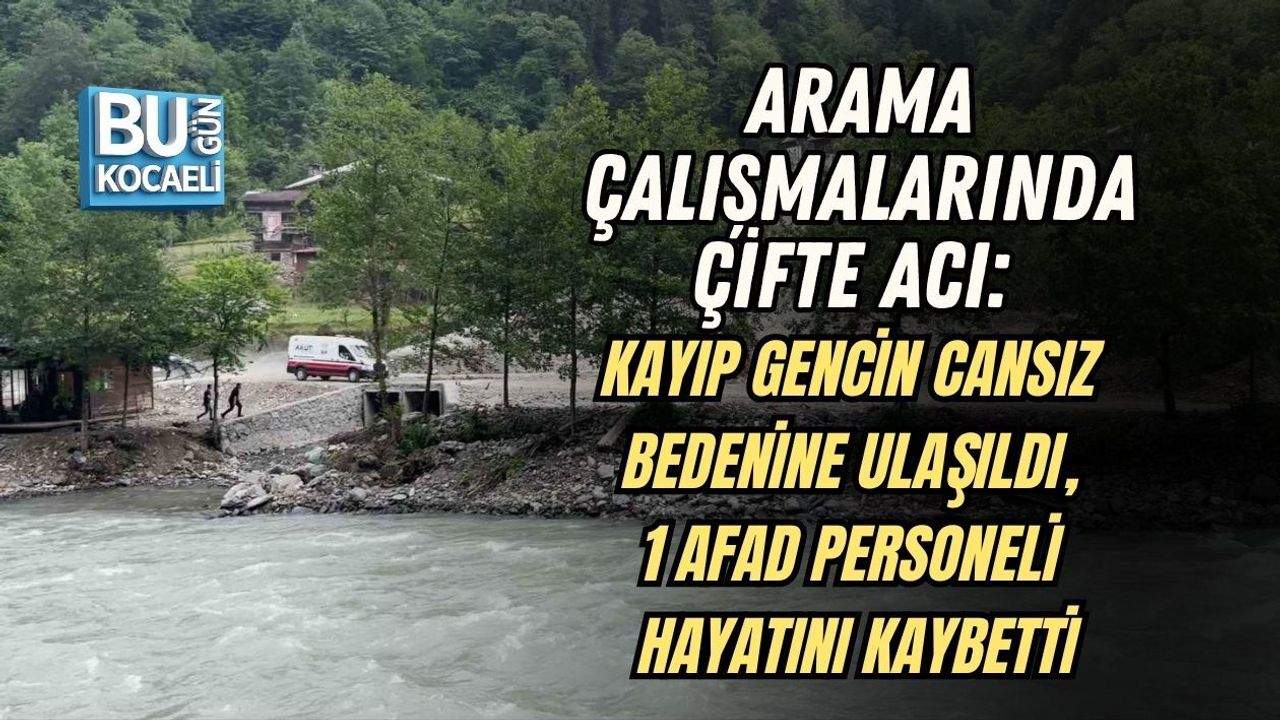 ARAMA ÇALIŞMALARINDA ÇİFTE ACI: KAYIP GENCİN CANSIZ BEDENİNE ULAŞILDI, 1 AFAD PERSONELİ HAYATINI KAYBETTİ