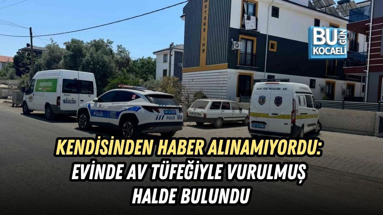 KENDİSİNDEN HABER ALINAMIYORDU: EVİNDE AV TÜFEĞİYLE VURULMUŞ HALDE BULUNDU
