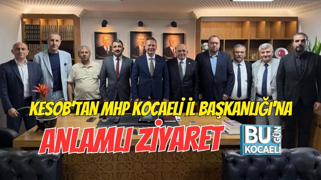 KESOB’TAN MHP KOCAELİ İL BAŞKANLIĞI'NA ANLAMLI ZİYARET