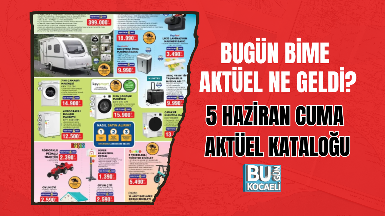 BUGÜN BİME AKTÜEL NE GELDİ : 5 HAZİRAN CUMA AKTÜEL KATALOĞU