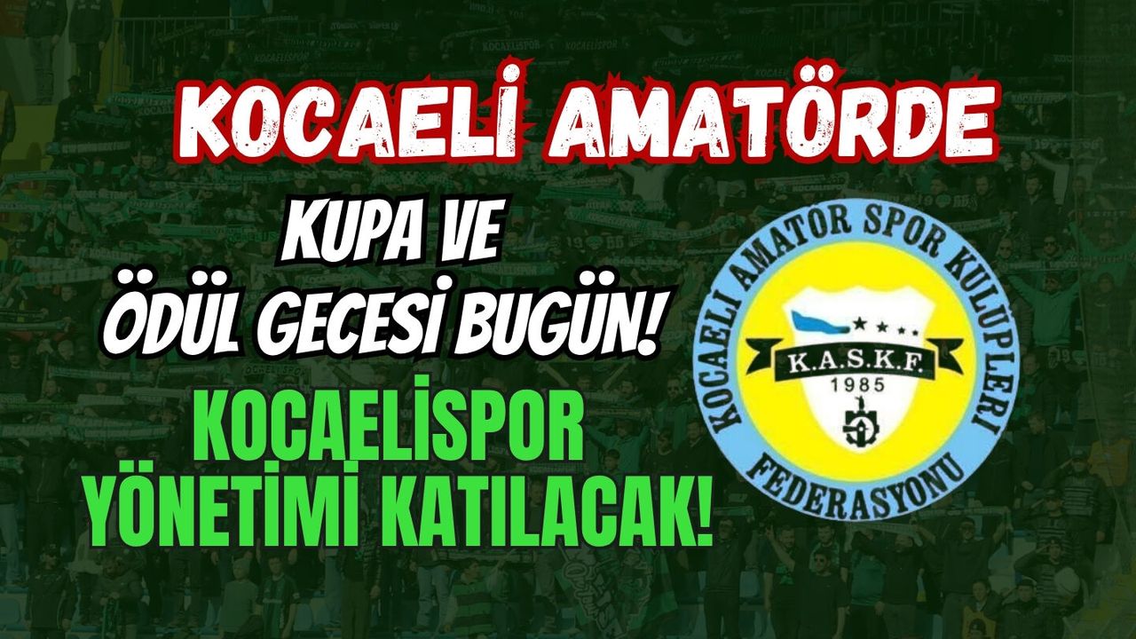 KOCAELİ AMATÖRDE KUPA VE ÖDÜL GECESİ BUGÜN! KOCAELİSPOR YÖNETİMİ DE KATILACAK!
