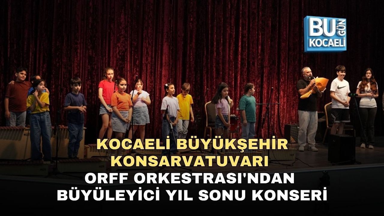 KOCAELİ BÜYÜKŞEHİR KONSARVATUVARI ORFF ORKESTRASI'NDAN BÜYÜLEYİCİ YIL SONU KONSERİ
