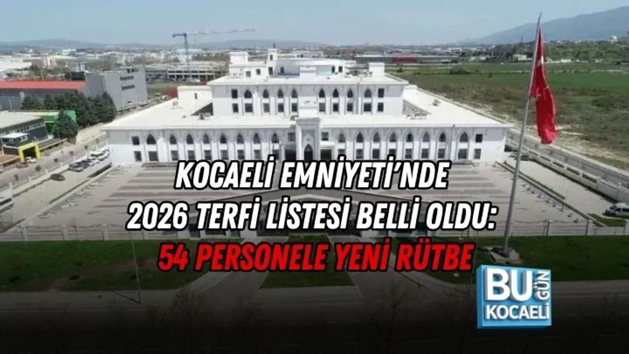 KOCAELİ EMNİYETİ'NDE 2026 TERFİ LİSTESİ BELLİ OLDU: 54 PERSONELE YENİ RÜTBE