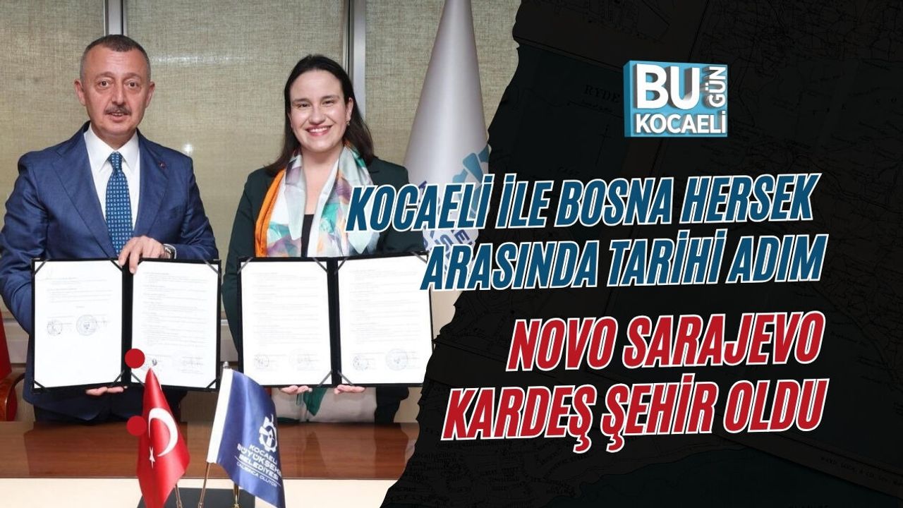 KOCAELİ İLE BOSNA HERSEK ARASINDA TARİHİ ADIM: NOVO SARAJEVO KARDEŞ ŞEHİR OLDU