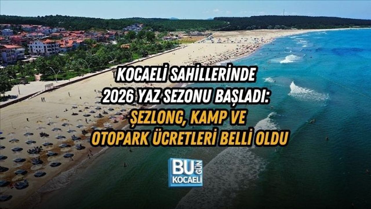 KOCAELİ SAHİLLERİNDE 2026 YAZ SEZONU BAŞLADI: ŞEZLONG, KAMP VE OTOPARK ÜCRETLERİ BELLİ OLDU