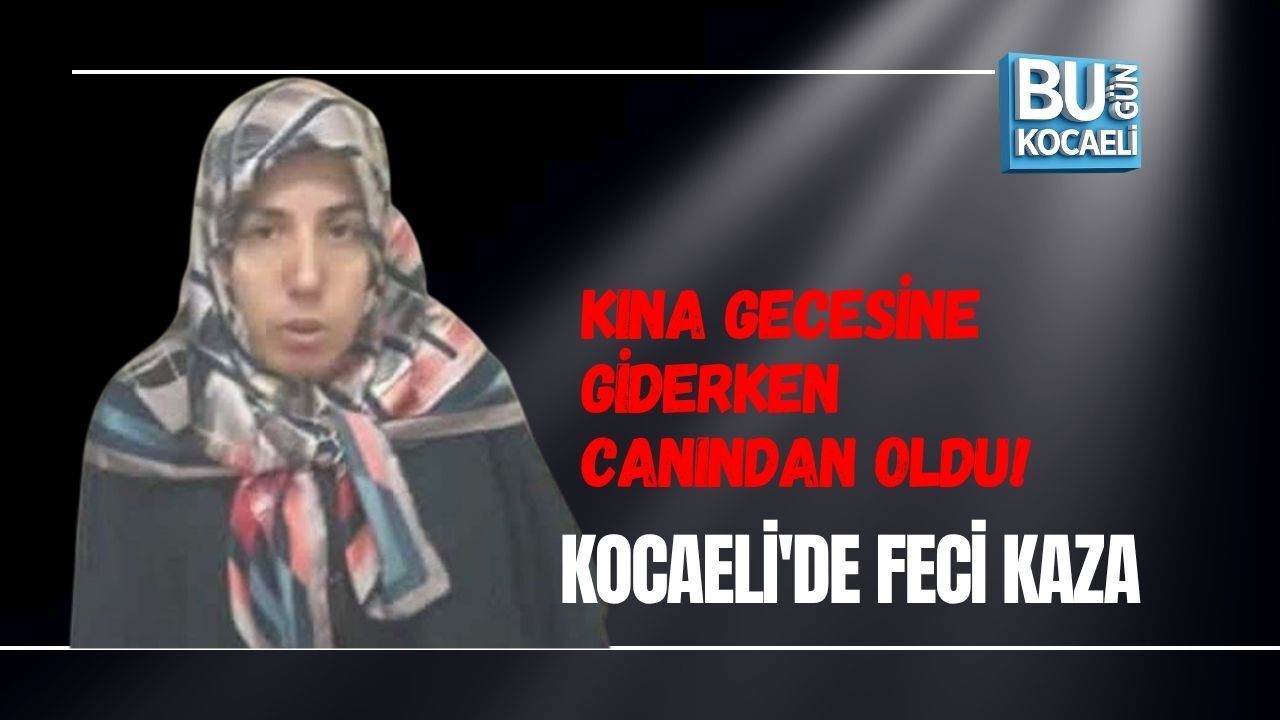 KINA GECESİNE GİDERKEN CANINDAN OLDU! KOCAELİ'DE FECİ KAZA