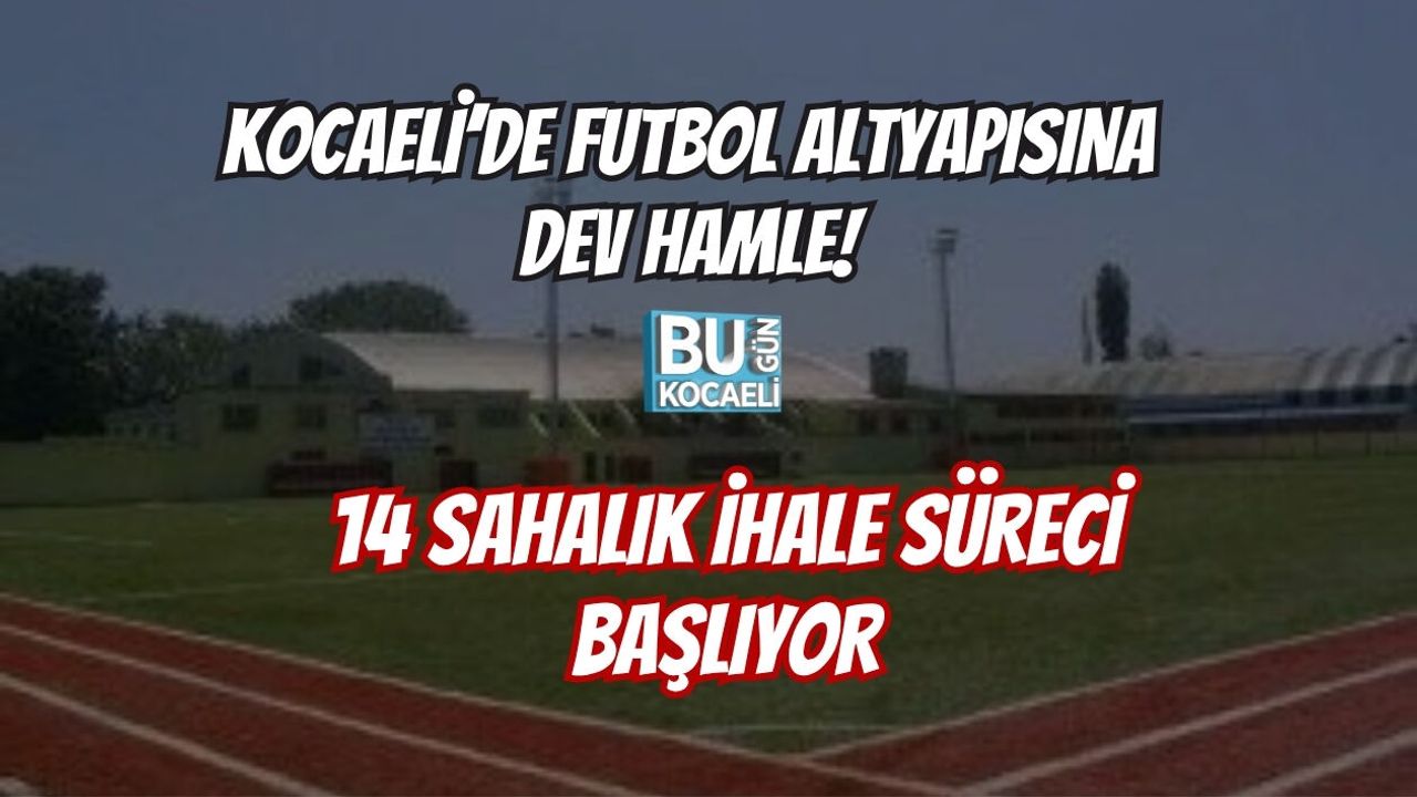 KOCAELİ’DE FUTBOL ALTYAPISINA DEV HAMLE: 14 SAHALIK İHALE SÜRECİ BAŞLIYOR