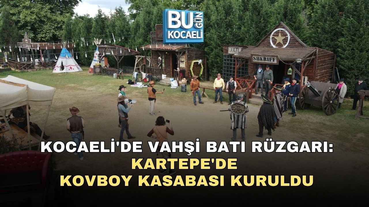 KOCAELİ'DE VAHŞİ BATI RÜZGARI: KARTEPE'DE KOVBOY KASABASI KURULDU