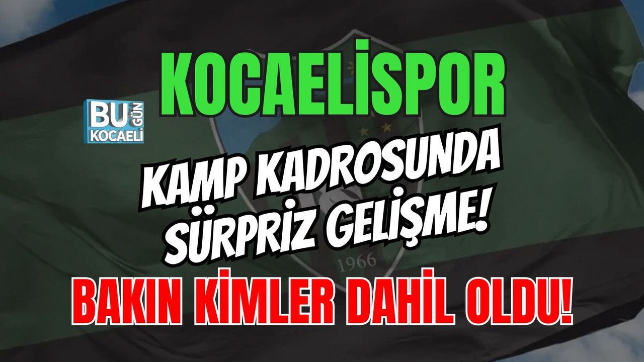 KOCAELİSPOR KAMP KADROSUNDA SÜRPRİZ GELİŞME! BAKIN KİMLER DAHİL OLDU!