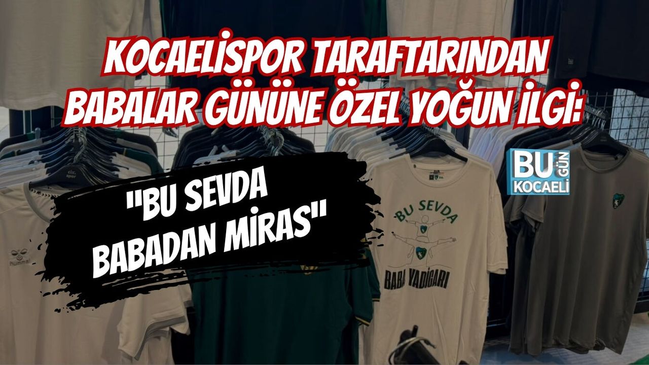 KOCAELİSPOR TARAFTARINDAN BABALAR GÜNÜNE ÖZEL YOĞUN İLGİ: “BU SEVDA BABADAN MİRAS”