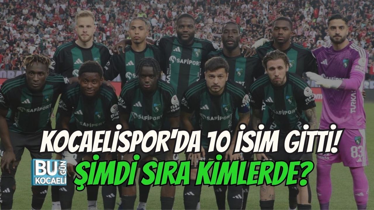 KOCAELİSPOR'DA 10 İSİM GİTTİ! ŞİMDİ SIRA KİMLERDE?