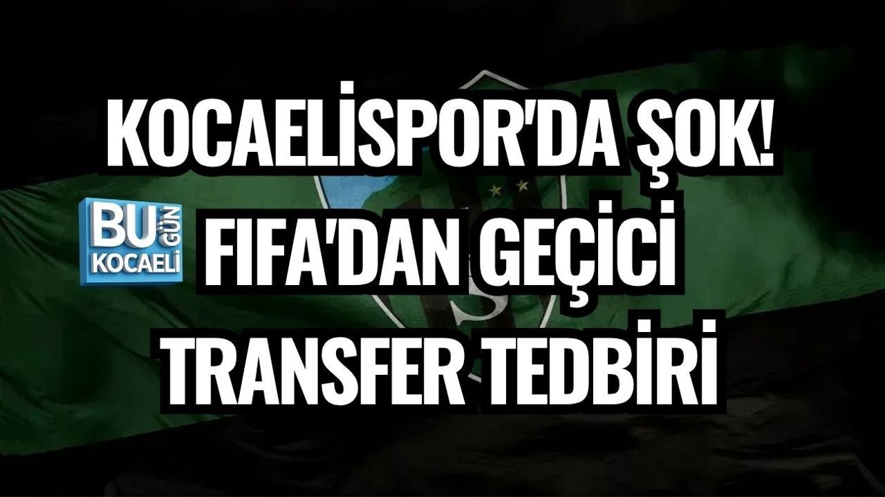 KOCAELİSPOR'DA ŞOK! FIFA'DAN GEÇİCİ TRANSFER TEDBİRİ