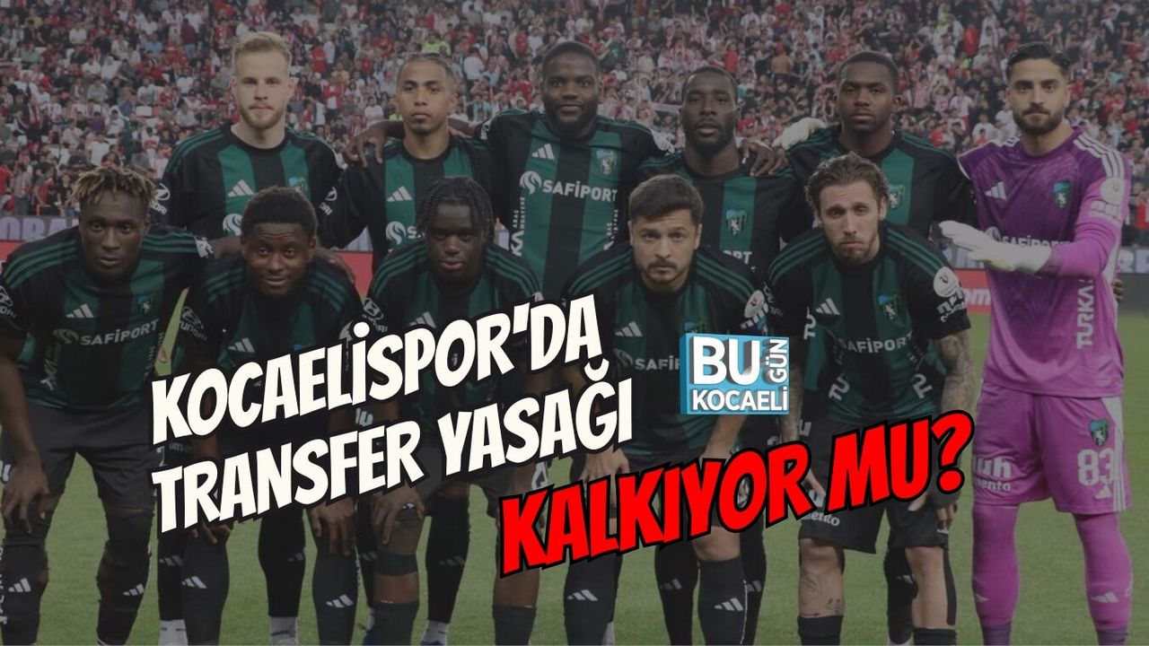 KOCAELİSPOR'DA TRANSFER YASAĞI KALKIYOR MU?