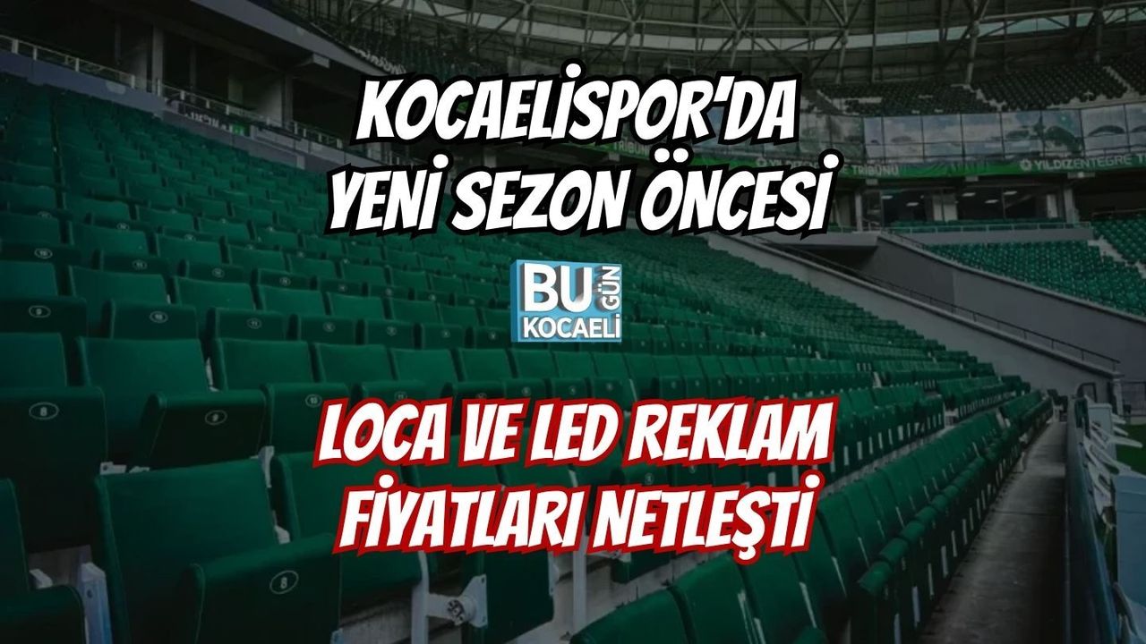 KOCAELİSPOR’DA YENİ SEZON ÖNCESİ LOCA VE LED REKLAM FİYATLARI NETLEŞTİ