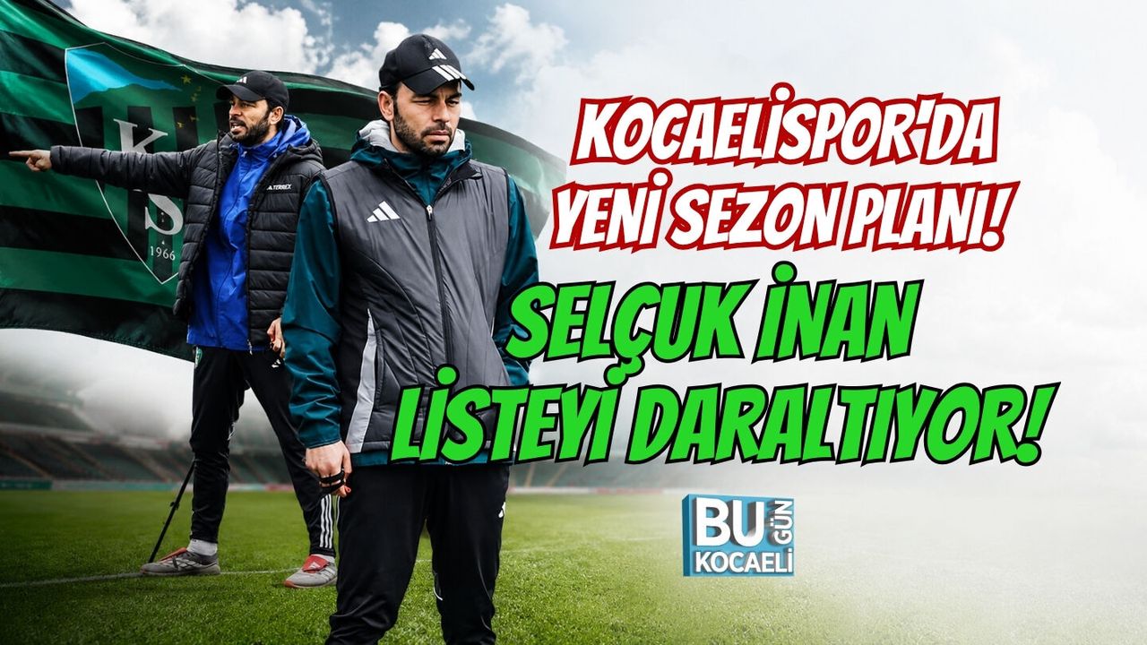 KOCAELİSPOR'DA YENİ SEZON PLANI! SELÇUK İNAN LİSTEYİ DARALTIYOR!