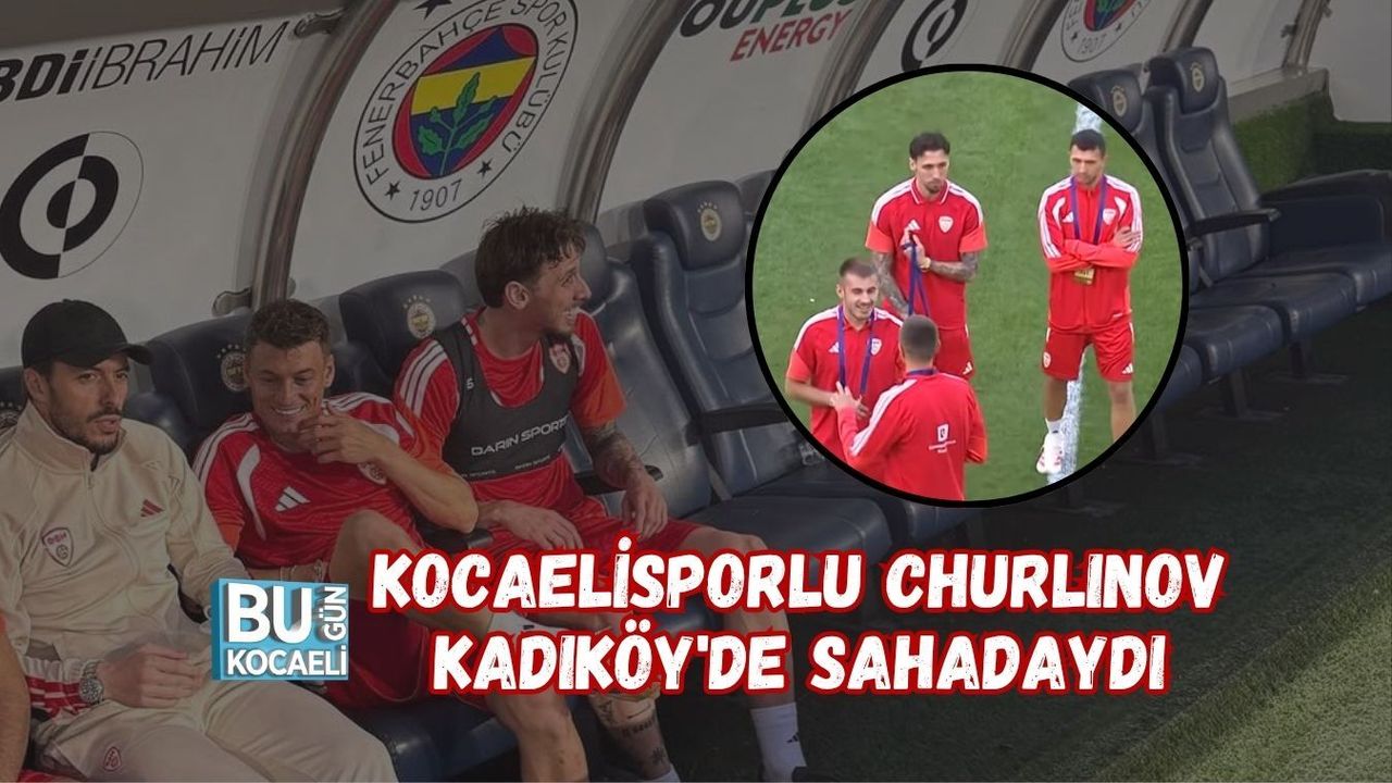 KOCAELİSPORLU CHURLINOV KADIKÖY'DE SAHADAYDI