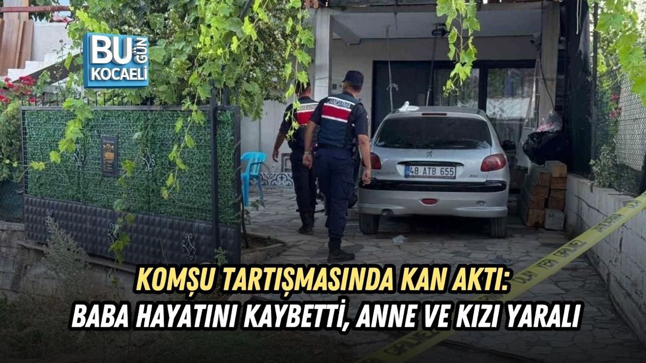 KOMŞU TARTIŞMASINDA KAN AKTI: BABA HAYATINI KAYBETTİ, ANNE VE KIZI YARALI