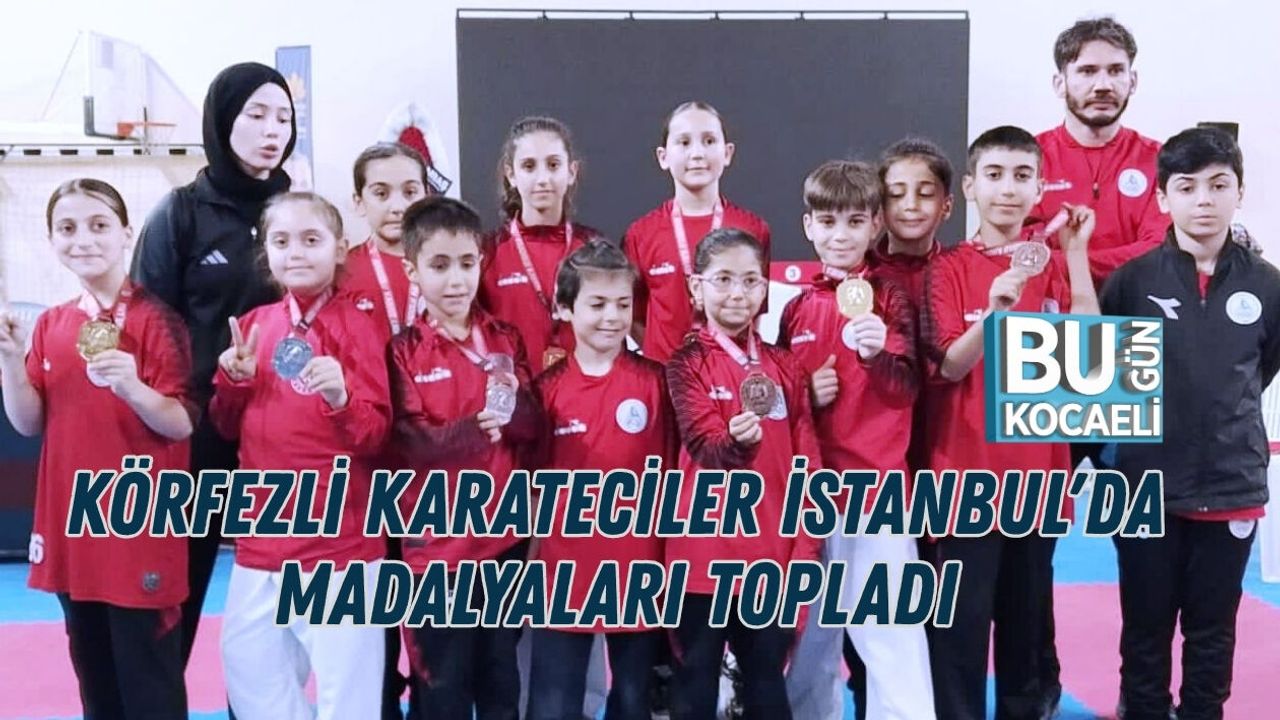 KÖRFEZLİ KARATECİLER İSTANBUL'DA MADALYALARI TOPLADI