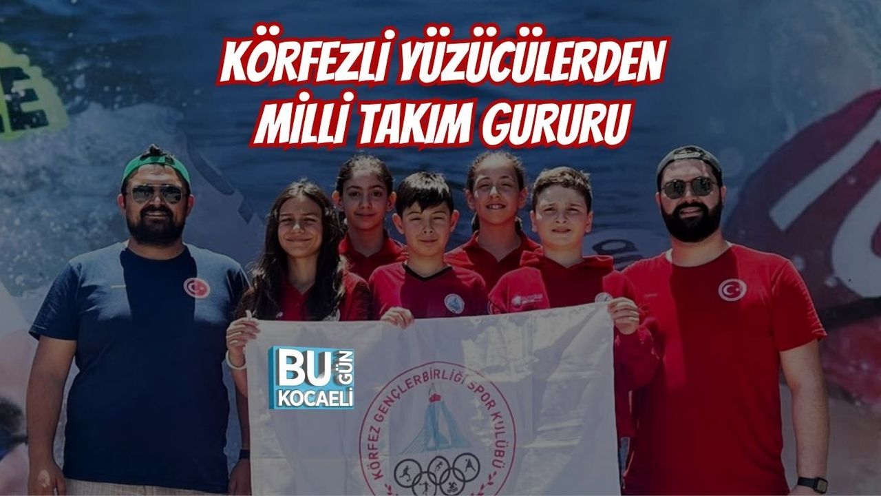 KÖRFEZLİ YÜZÜCÜLERDEN MİLLİ TAKIM GURURU