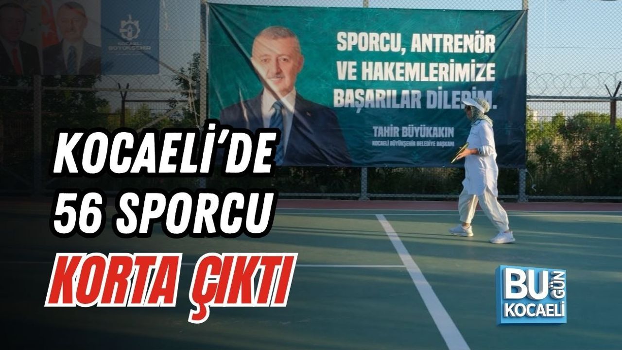 KOCAELİ’DE 56 SPORCU KORTA ÇIKTI