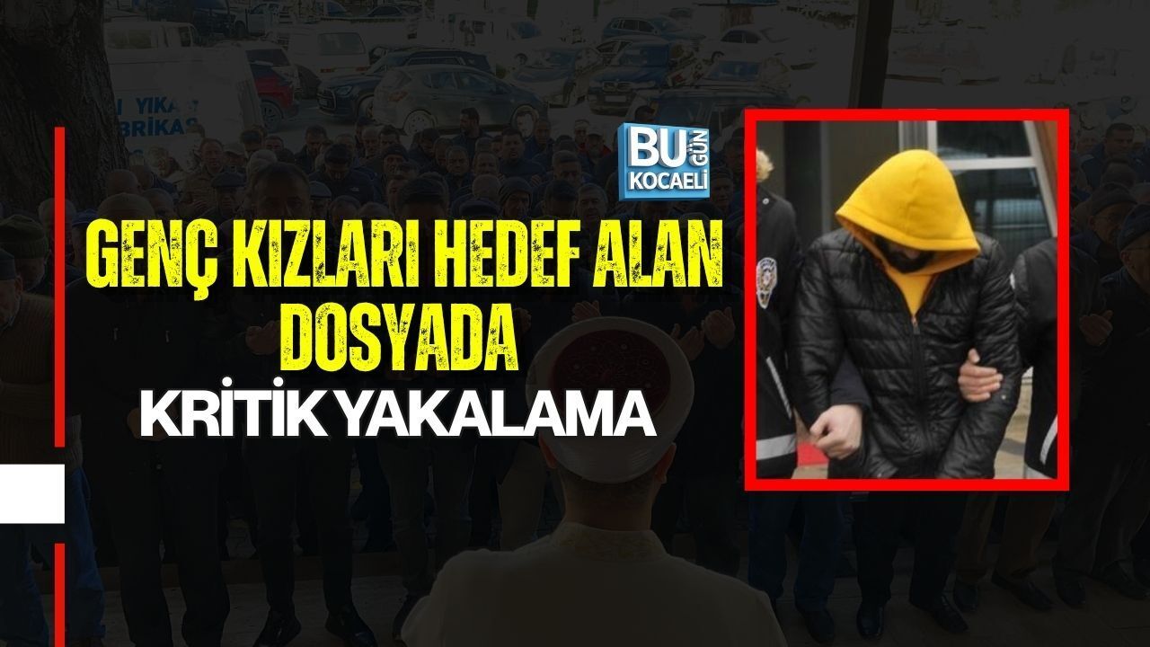 GENÇ KIZLARI HEDEF ALAN DOSYADA KRİTİK YAKALAMA