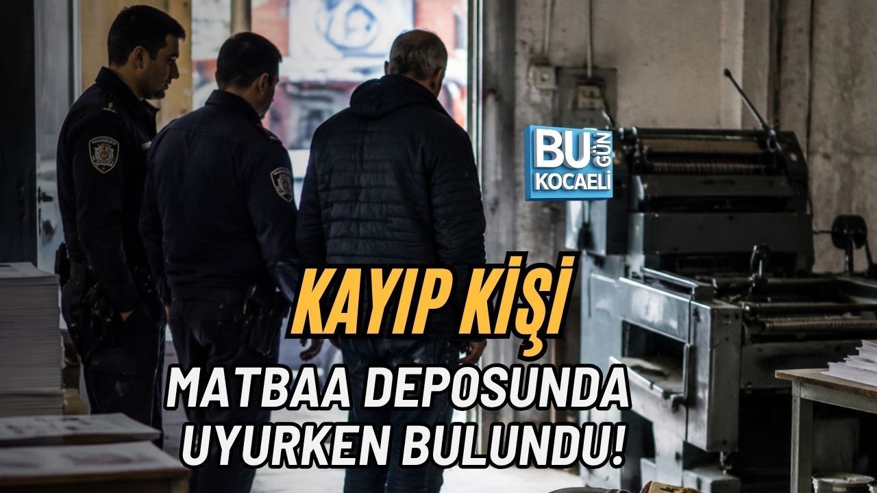 KAYIP KİŞİ MATBAA DEPOSUNDA UYURKEN BULUNDU!