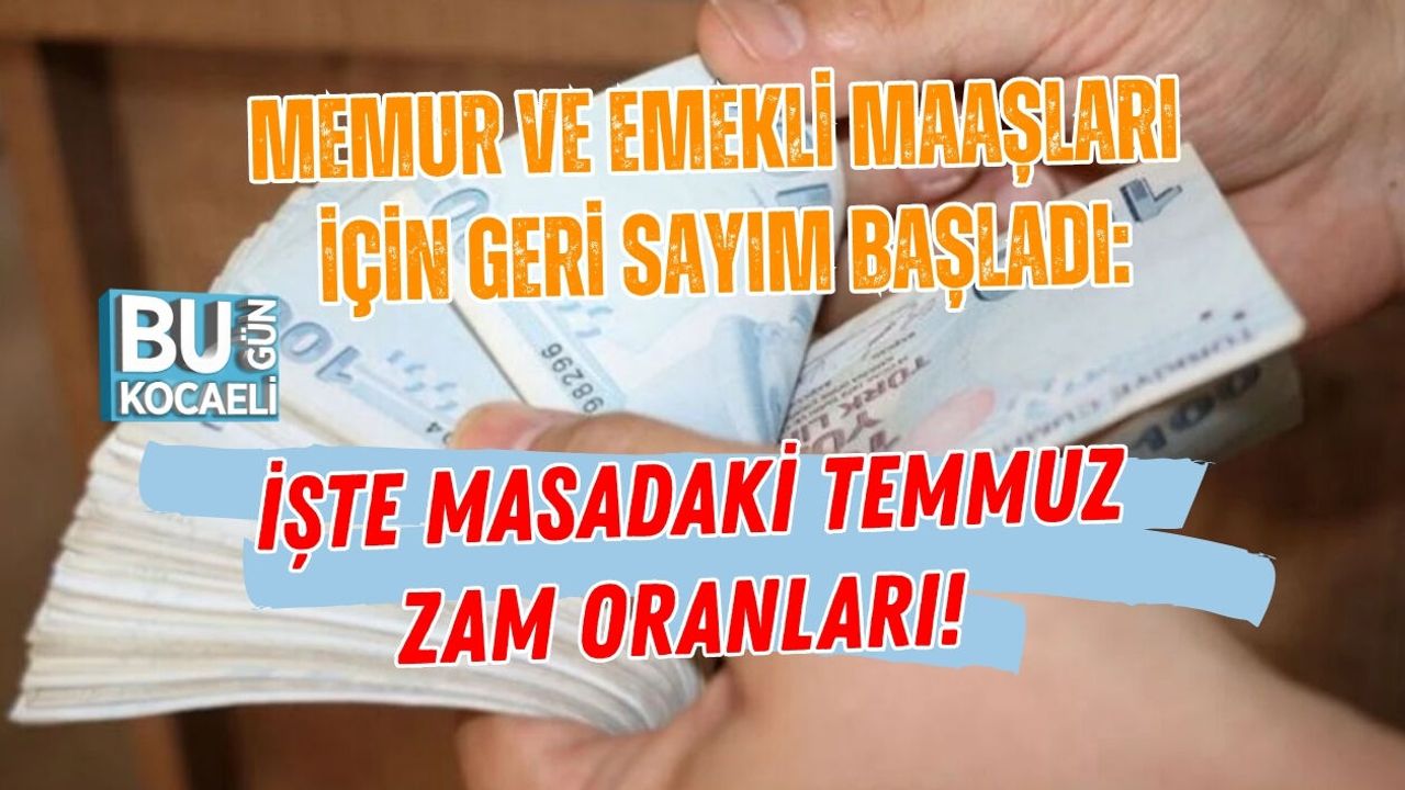 MEMUR VE EMEKLİ MAAŞLARI İÇİN GERİ SAYIM BAŞLADI: İŞTE MASADAKİ TEMMUZ ZAM ORANLARI!