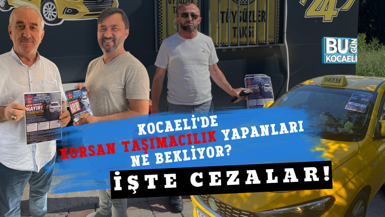 KOCAELİ'DE KORSAN TAŞIMACILIK YAPANLARI NE BEKLİYOR? İŞTE CEZALAR!