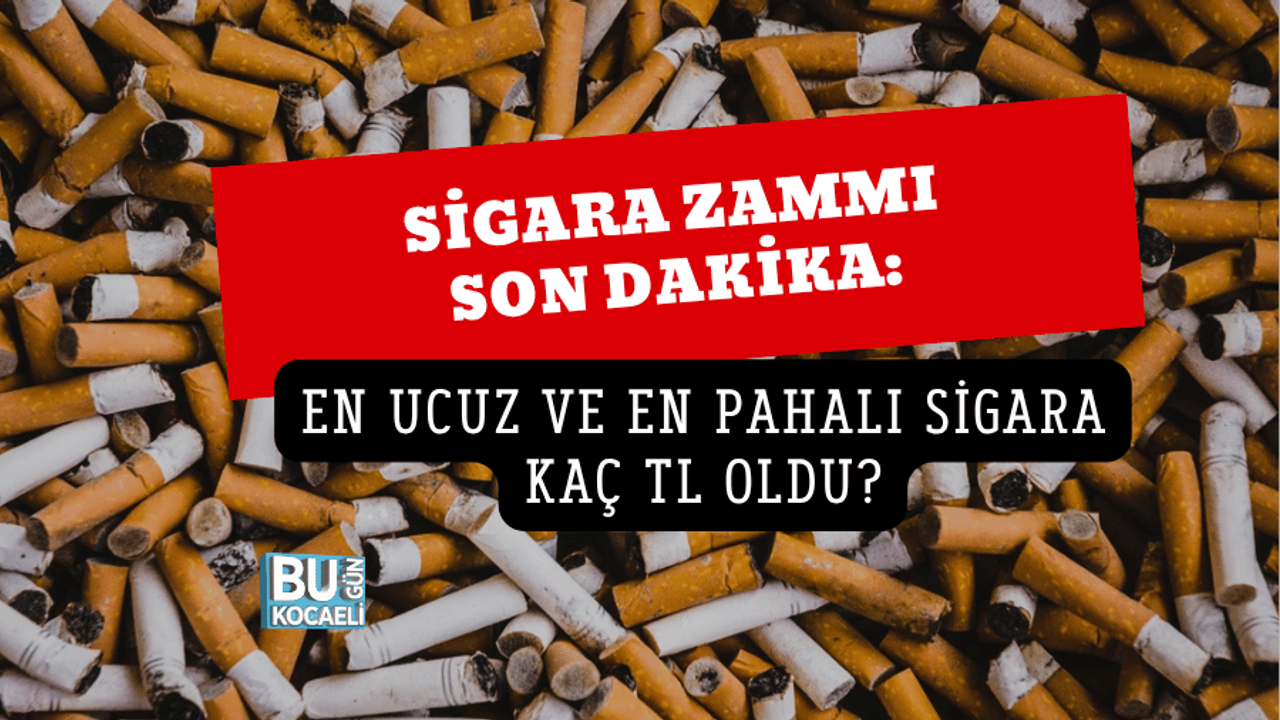 SİGARA ZAMMI SON DAKİKA: EN UCUZ VE EN PAHALI SİGARA KAÇ TL OLDU?