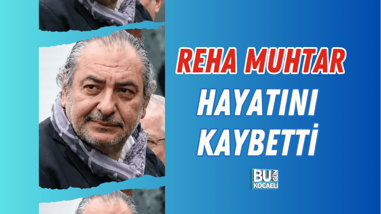 REHA MUHTAR HAYATINI KAYBETTİ